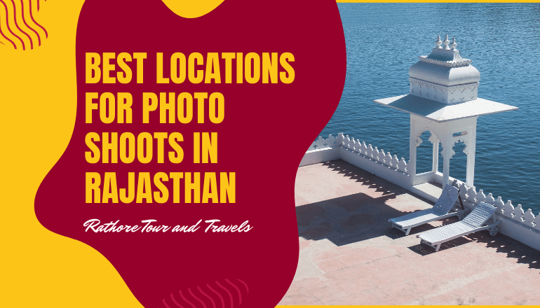 10 BEST LOCATIONS FOR PHOTO SHOOTS IN RAJASTHAN